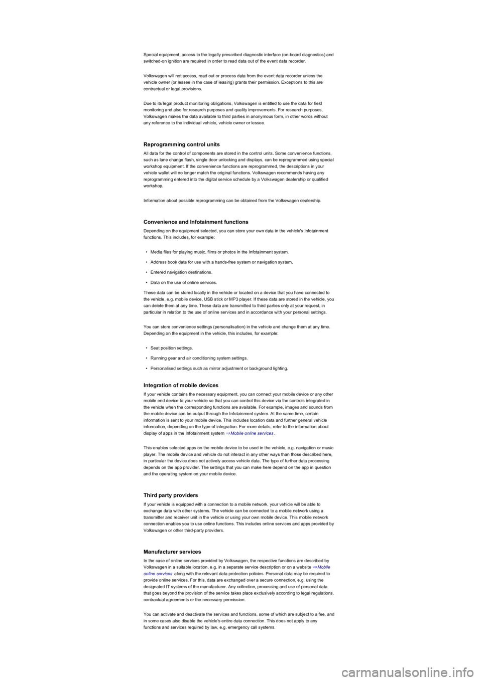 VOLKSWAGEN TIGUAN 2020  Owners Manual Special equipment, access to the legally prescribed diagnostic interface (on-board diagnosticsyf��D�Q�G� 
switched-on ignition are required in order to read data out of the event data recorder.
Volks