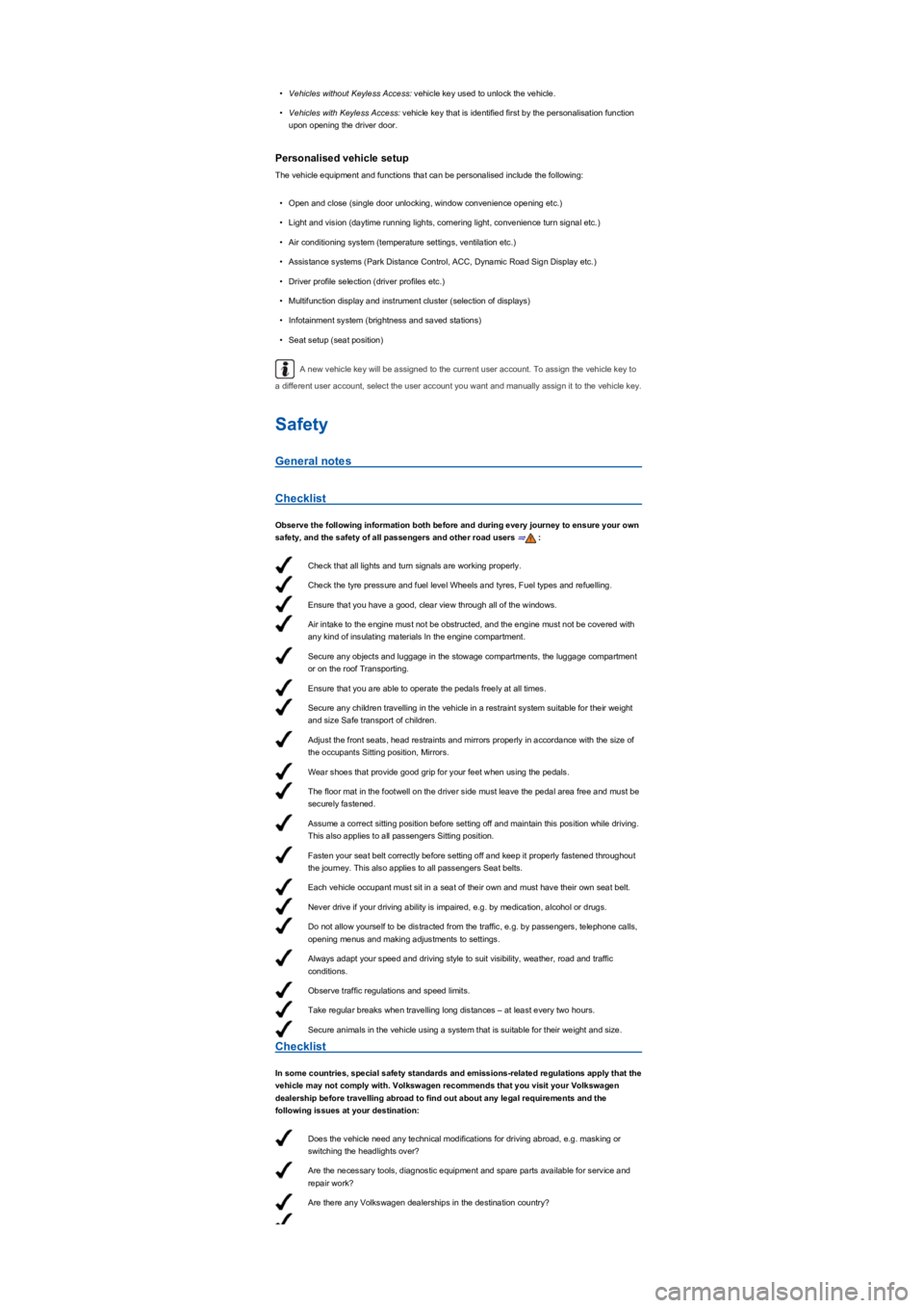 VOLKSWAGEN TIGUAN 2020  Owners Manual Check that all lights and turn signals are working properly.
Check the tyre pressure and fuel level Wheels and tyres, Fuel types and refuelling.
Ensure that you have a good, clear view through all of 