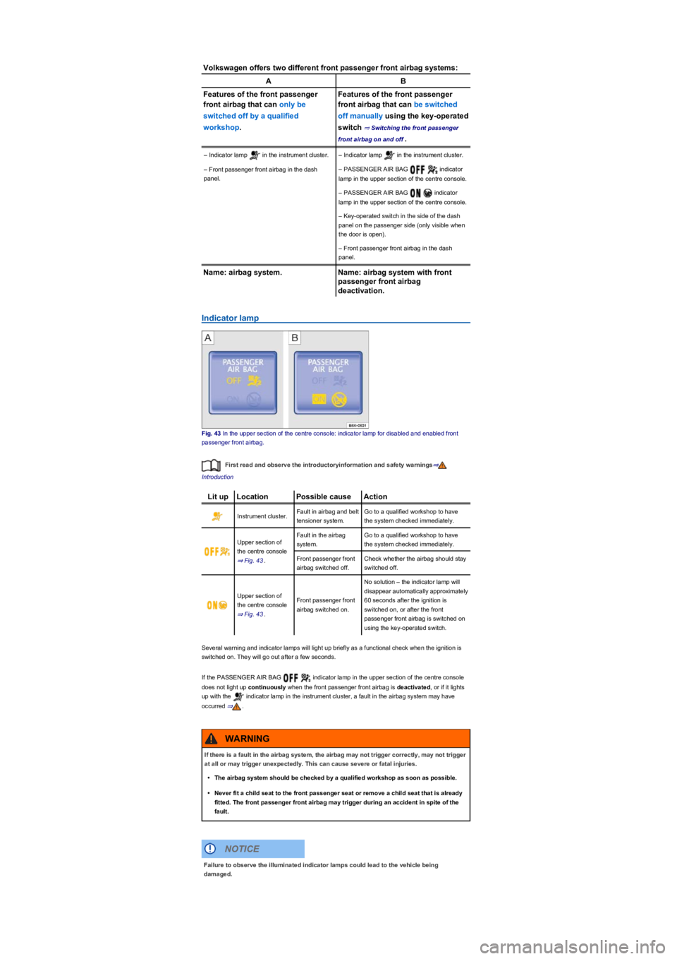 VOLKSWAGEN TIGUAN 2020 Service Manual Volkswagen offers two different front passenger front airbag systems:
AB
Features of the front passenger
front airbag that can only be
switched off by a qualified
workshop.
Features of the front pa VOLKSWAGEN TIGUAN 2020 Service Manual Volkswagen offers two different front passenger front airbag systems:
AB
Features of the front passenger
front airbag that can only be
switched off by a qualified
workshop.
Features of the front pa
