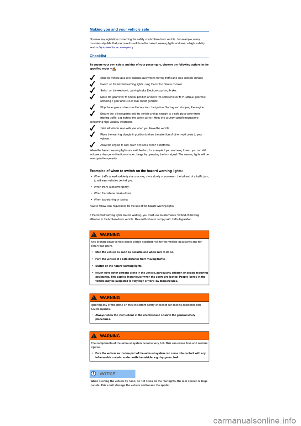 VOLKSWAGEN TIGUAN 2020 Repair Manual Stop the vehicle at a safe distance away from moving traffic and on a suitable surface .
Switch on the hazard warning lights using the button Centre console.
Switch on the electronic parking brake Ele VOLKSWAGEN TIGUAN 2020 Repair Manual Stop the vehicle at a safe distance away from moving traffic and on a suitable surface .
Switch on the hazard warning lights using the button Centre console.
Switch on the electronic parking brake Ele