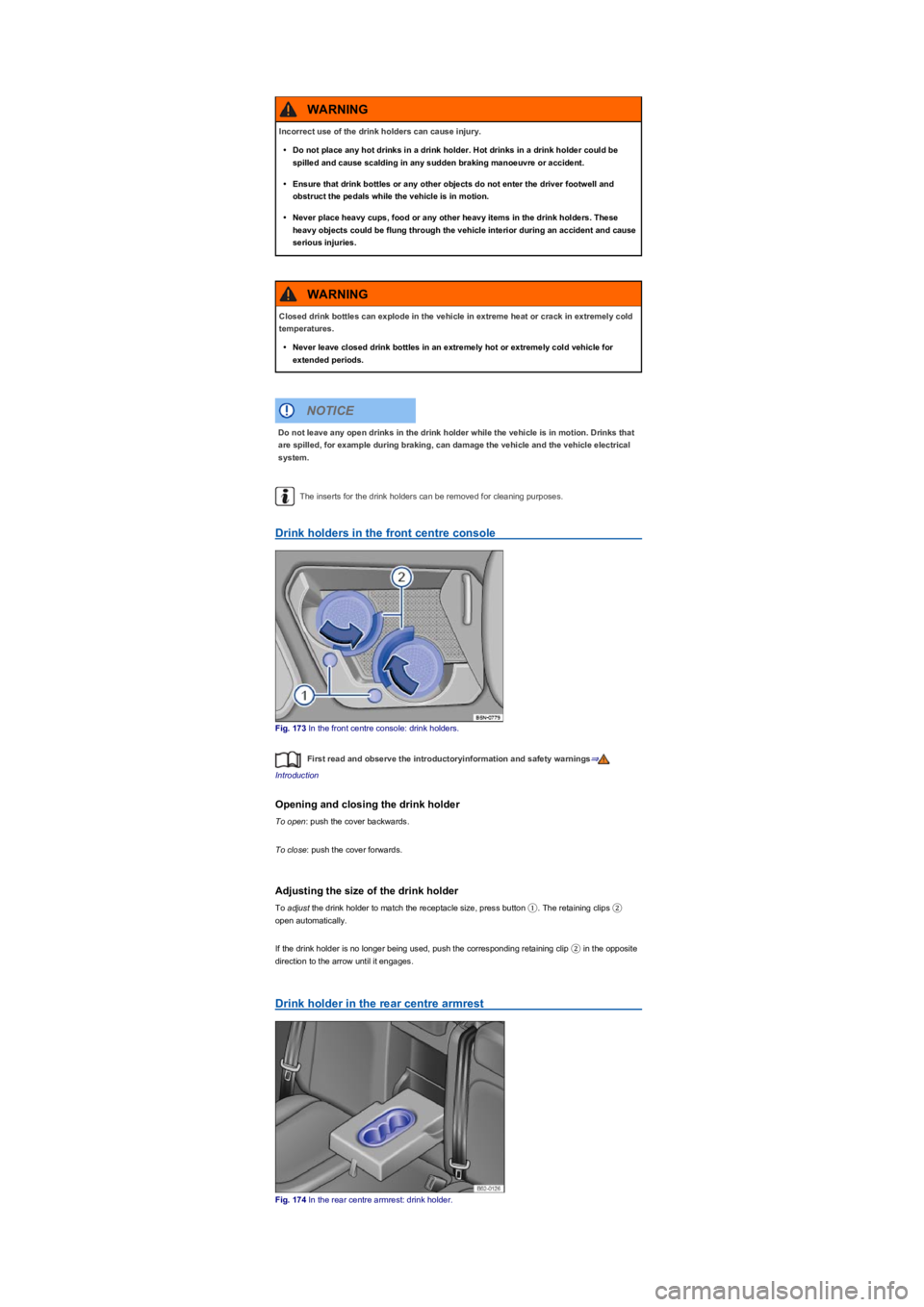 VOLKSWAGEN TIGUAN 2019  Owners Manual The inserts for the drink holders can be removed for cleaning purposes.
Drink holders in the front centre console
Fig. 173 In the front centre console: drink holders.
First read and observe the introd