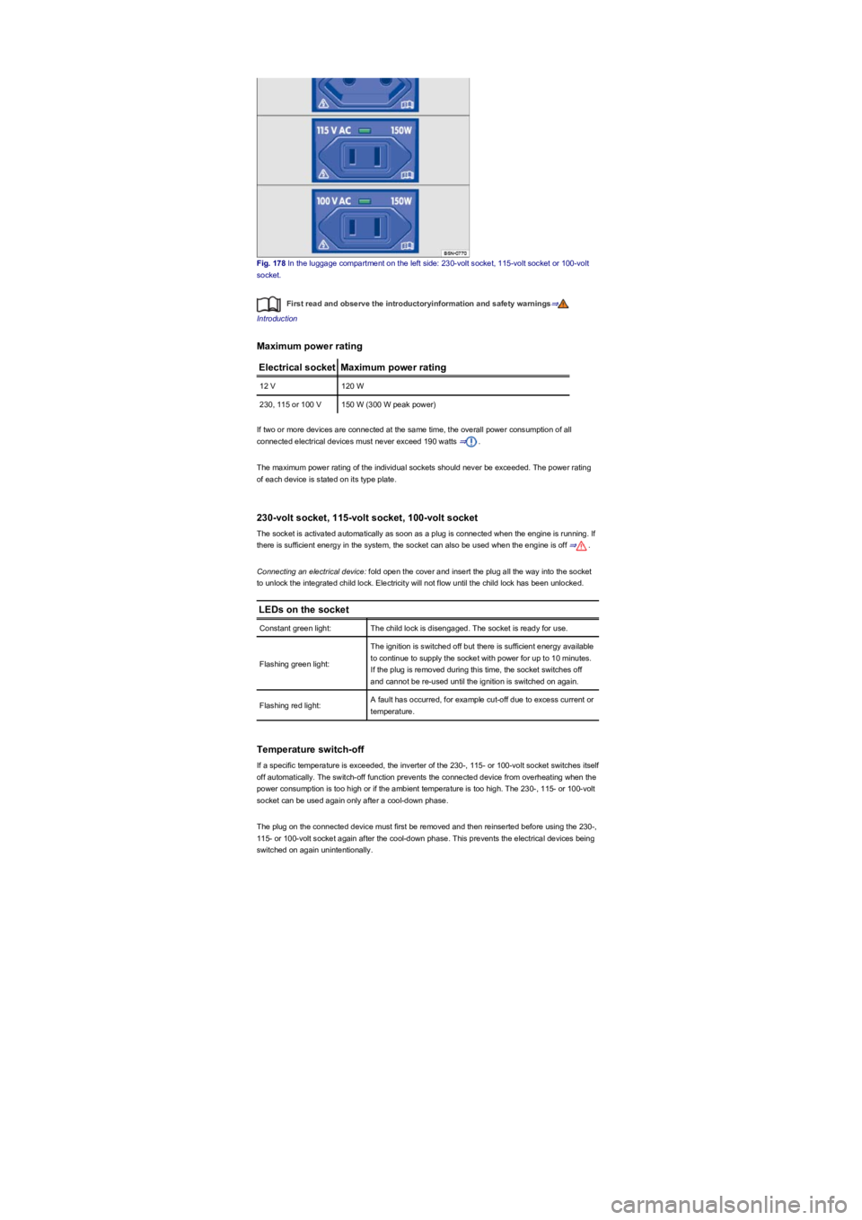 VOLKSWAGEN TIGUAN 2019  Owners Manual Fig. 178 In the luggage compartment on the left side: 230-volt socket, 115-volt socket or 100-volt 
socket.
First read and observe the introductoryinformation and safety warnings⇒
Introduction
Maxim