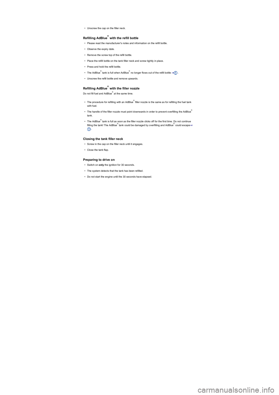 VOLKSWAGEN TIGUAN 2019 Owners Manual •Unscrew the cap on the filler neck.
Refilling AdBlue with the refill bottle
•Please read the manufacturer's notes and information on the refill bottle.
•Observe the expiry date.
•Remove t VOLKSWAGEN TIGUAN 2019 Owners Manual •Unscrew the cap on the filler neck.
Refilling AdBlue with the refill bottle
•Please read the manufacturer's notes and information on the refill bottle.
•Observe the expiry date.
•Remove t