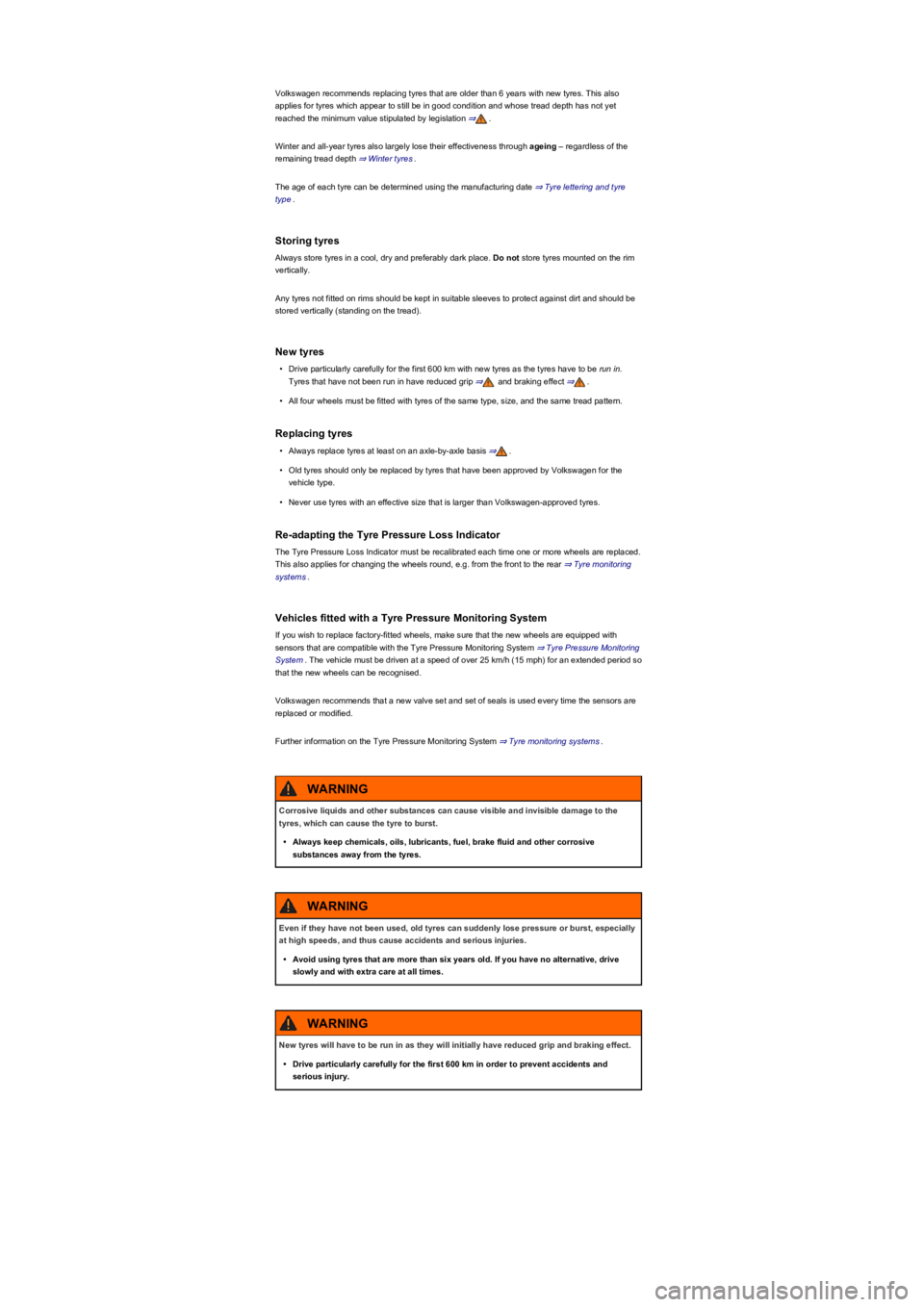VOLKSWAGEN TIGUAN 2019 Owners Manual Volkswagen recommends replacing tyres that are older than 6 years with new tyres. This also
applies for tyres which appear to still be in good condition and whose tread depth has not yet
reached the VOLKSWAGEN TIGUAN 2019 Owners Manual Volkswagen recommends replacing tyres that are older than 6 years with new tyres. This also
applies for tyres which appear to still be in good condition and whose tread depth has not yet
reached the