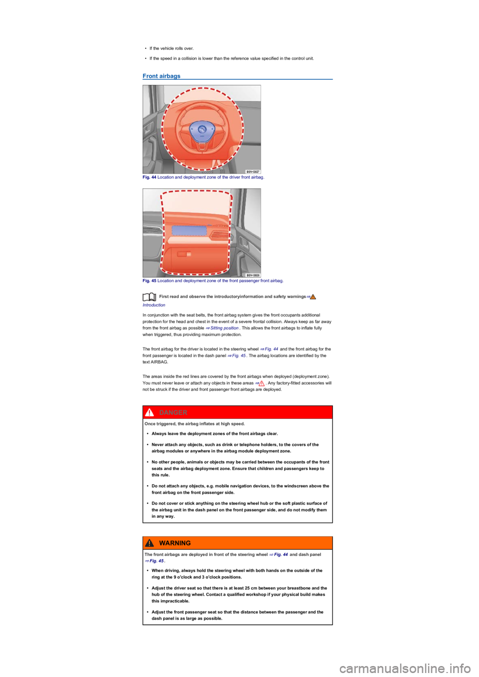 VOLKSWAGEN TIGUAN 2019 Workshop Manual •If the vehicle rolls over.
•If the speed in a collision is lower than the reference value specified in the control unit.
Front airbags
Fig. 44 Location and deployment zone of the driver front air VOLKSWAGEN TIGUAN 2019 Workshop Manual •If the vehicle rolls over.
•If the speed in a collision is lower than the reference value specified in the control unit.
Front airbags
Fig. 44 Location and deployment zone of the driver front air