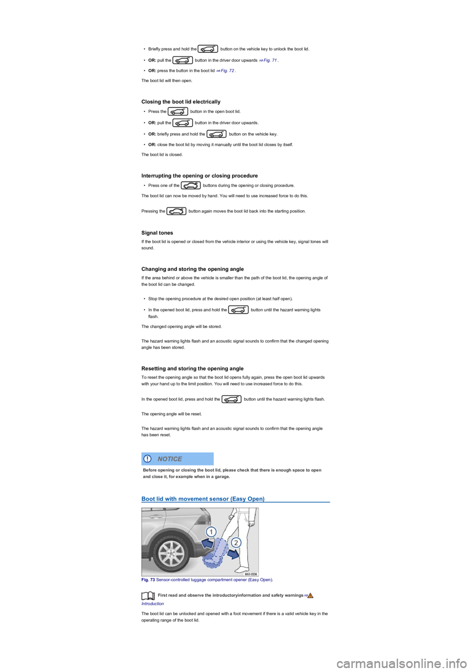 VOLKSWAGEN TIGUAN 2019  Owners Manual •Briefly press and hold the  button on the vehicle key to unlock the boot lid.
•OR: pull the  button in the driver door upwards ⇒ Fig. 71.
•OR: press the button in the boot lid ⇒ Fig. 72