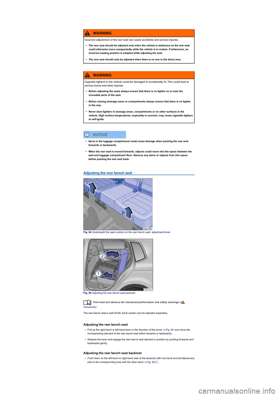 VOLKSWAGEN TIGUAN 2019  Owners Manual Adjusting the rear bench seat
Fig. 84 Underneath the seat cushion on the rear bench seat: adjustment lever.
Fig. 85 Adjusting the rear bench seat backrest.
First read and observe the introductoryinfor