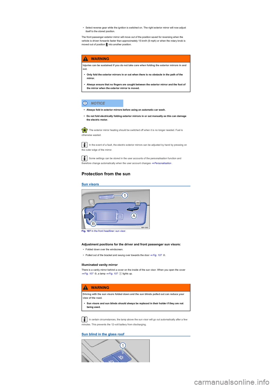 VOLKSWAGEN TIGUAN 2018 Owners Manual •Select reverse gear while the ignition is switched on. The right exterior mirror will now adjust
itself to the stored position.
The front passenger exterior mirror will move out of the position sa VOLKSWAGEN TIGUAN 2018 Owners Manual •Select reverse gear while the ignition is switched on. The right exterior mirror will now adjust
itself to the stored position.
The front passenger exterior mirror will move out of the position sa