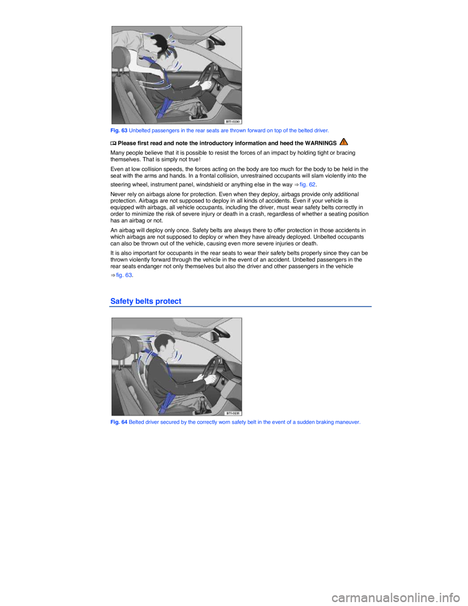 VOLKSWAGEN TIGUAN 2012  Owners Manual  
 
Fig. 63 Unbelted passengers in the rear seats are thrown forward on top of the belted driver. 
�