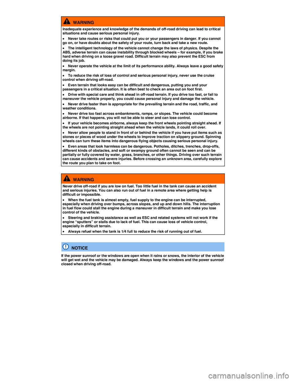VOLKSWAGEN TIGUAN 2012  Owners Manual  
  WARNING 
Inadequate experience and knowledge of the demands of off-road driving can lead to critical situations and cause serious personal injury. 
�x Never take routes or risks that could put you