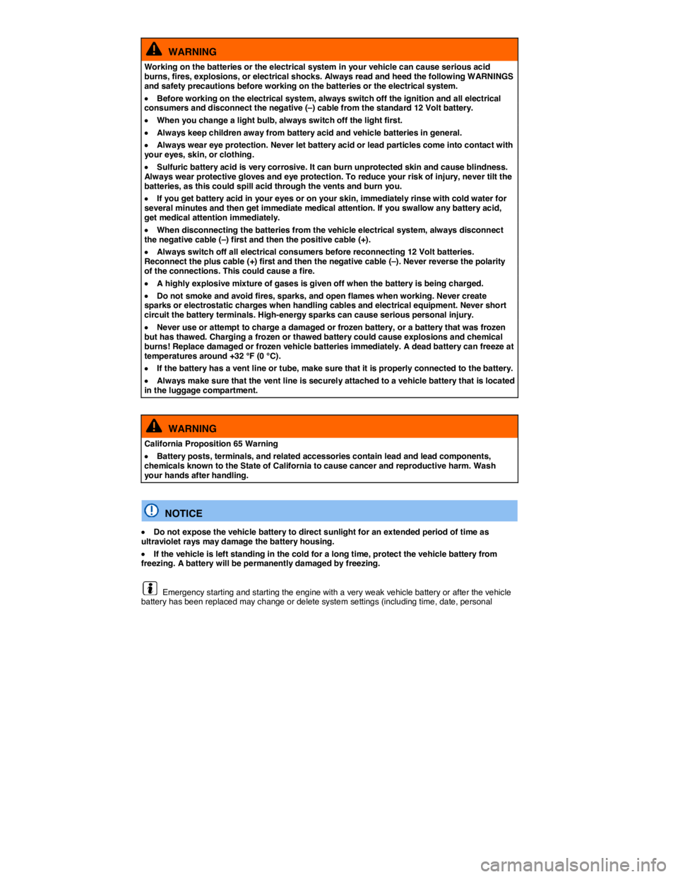 VOLKSWAGEN TIGUAN 2011  Owners Manual  
  WARNING 
Working on the batteries or the electrical system in your vehicle can cause serious acid burns, fires, explosions, or electrical shocks. Always read and heed the following WARNINGS and sa