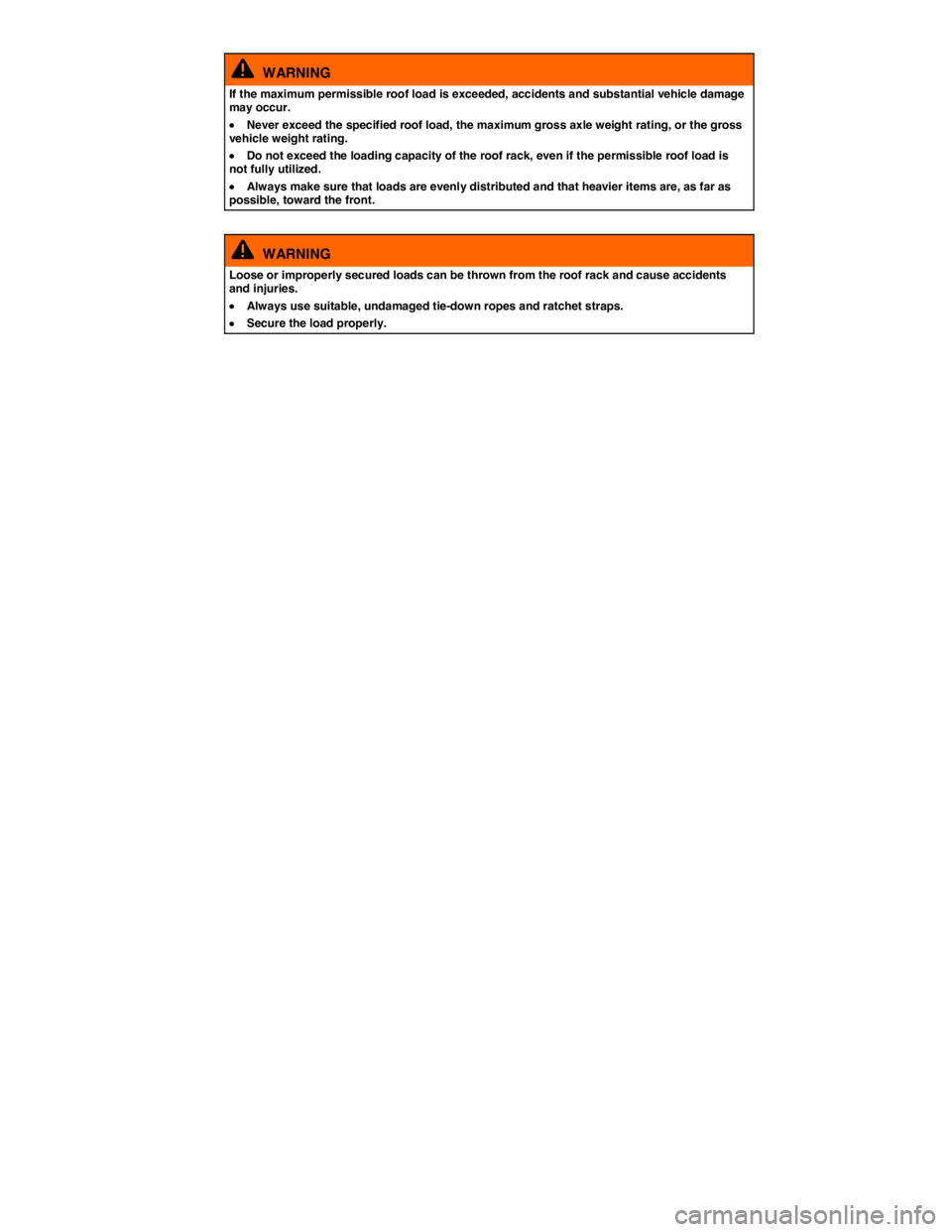 VOLKSWAGEN TIGUAN 2010  Owners Manual  
  WARNING 
If the maximum permissible roof load is exceeded, accidents and substantial vehicle damage may occur. 
�x Never exceed the specified roof load, the maximum gross axle weight rating, or th