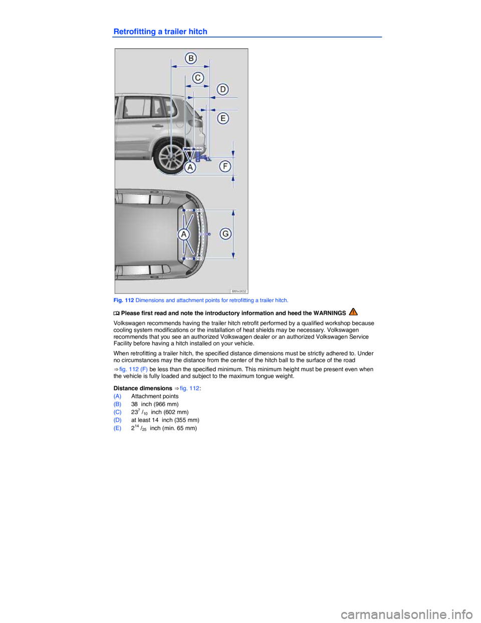 VOLKSWAGEN TIGUAN 2010  Owners Manual  
Retrofitting a trailer hitch 
 
Fig. 112 Dimensions and attachment points for retrofitting a trailer hitch. 
�