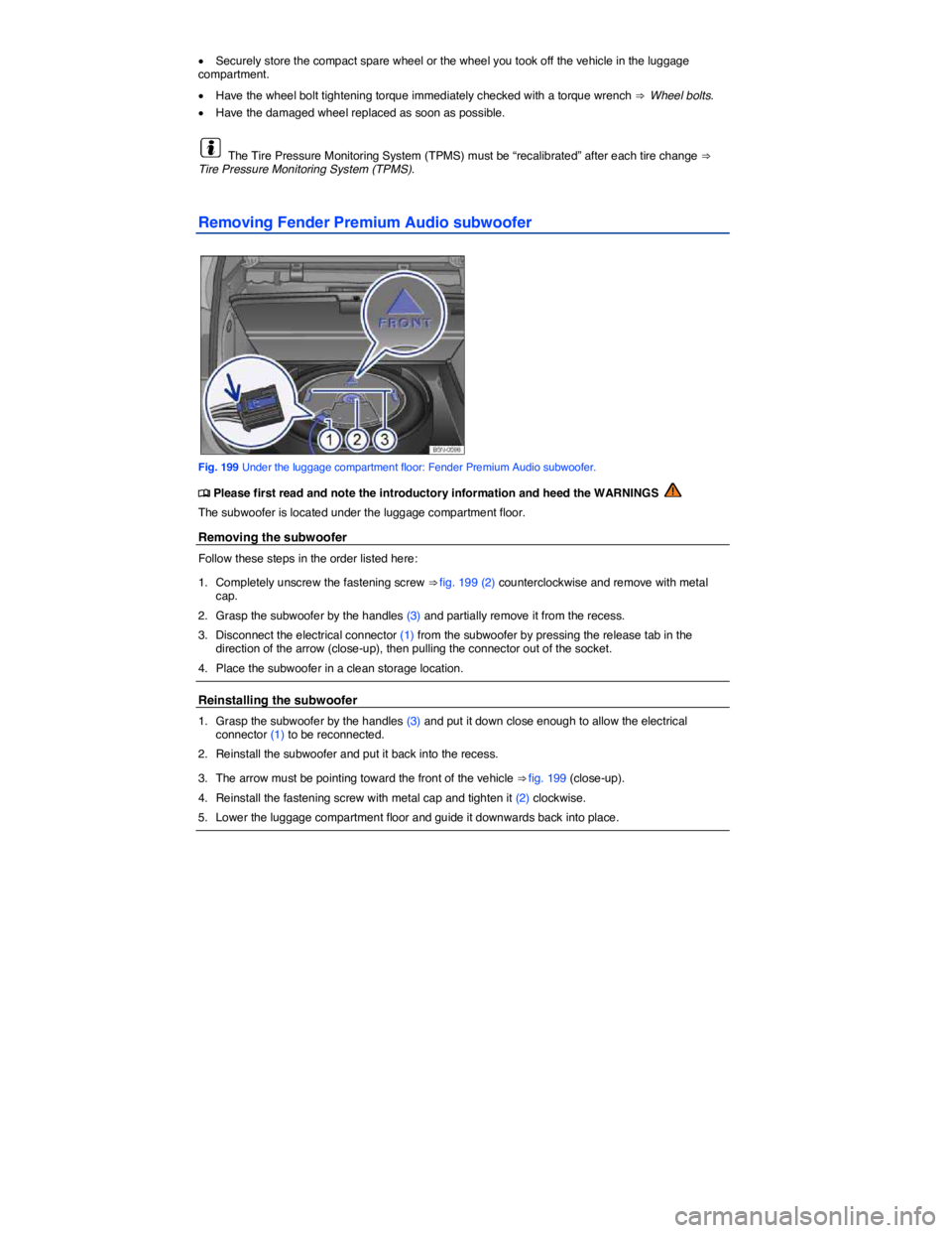 VOLKSWAGEN TIGUAN 2010  Owners Manual  
�x Securely store the compact spare wheel or the wheel you took off the vehicle in the luggage compartment. 
�x Have the wheel bolt tightening torque immediately checked with a torque wrench ⇒  