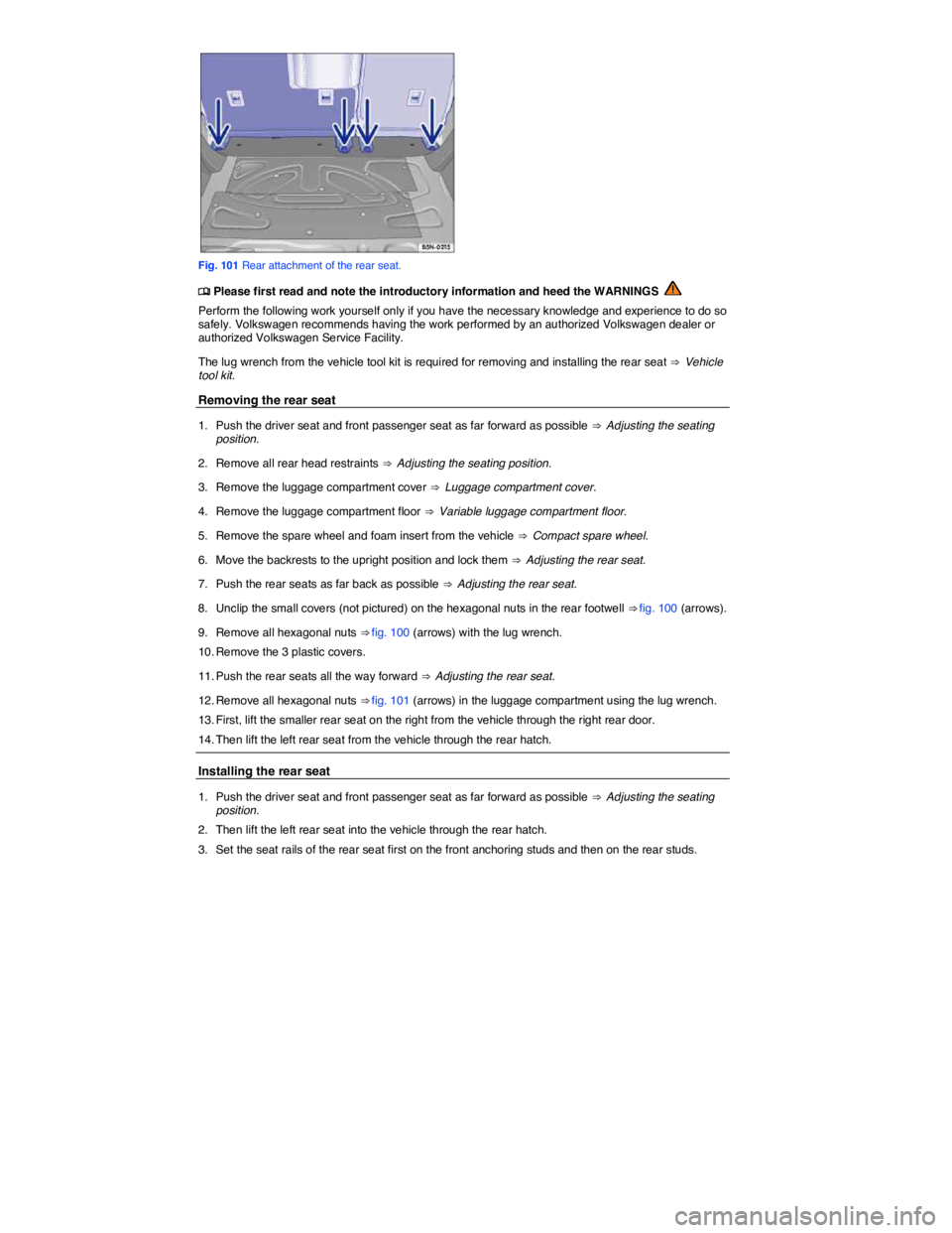 VOLKSWAGEN TIGUAN 2008  Owners Manual  
 
Fig. 101 Rear attachment of the rear seat. 
�