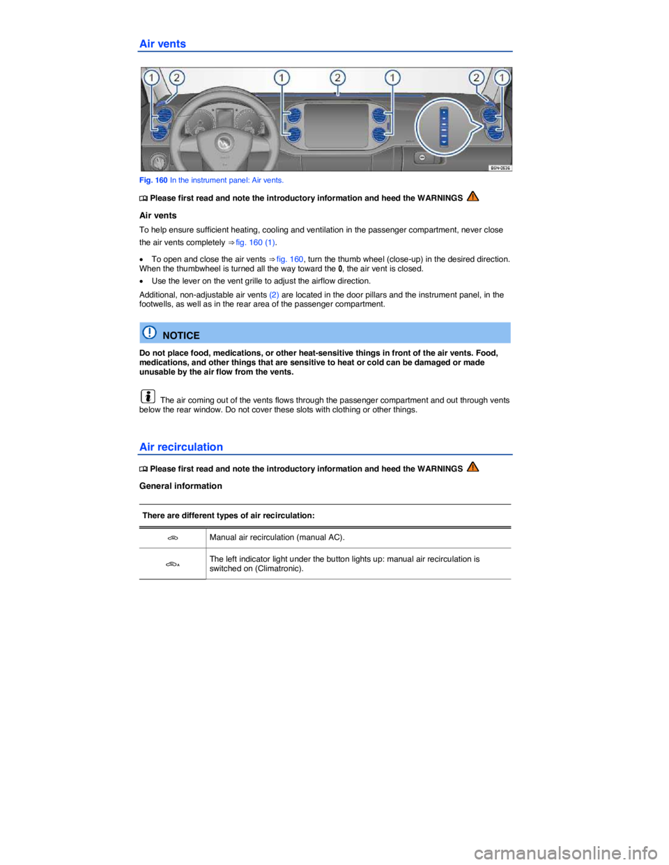 VOLKSWAGEN TIGUAN 2007  Owners Manual  
Air vents 
 
Fig. 160 In the instrument panel: Air vents. 
�