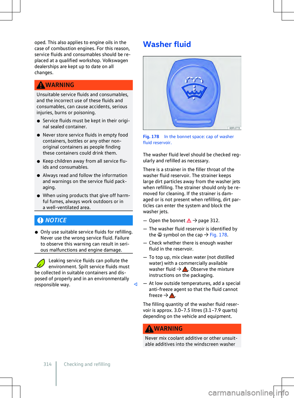 VOLKSWAGEN ID.4 2022  Owners Manual oped. This also applies to engine oils in the
case of combustion engines. F or this reason,
service fluids and consumables should be re-
placed at a qualified workshop. Volkswagen
dealerships are kept