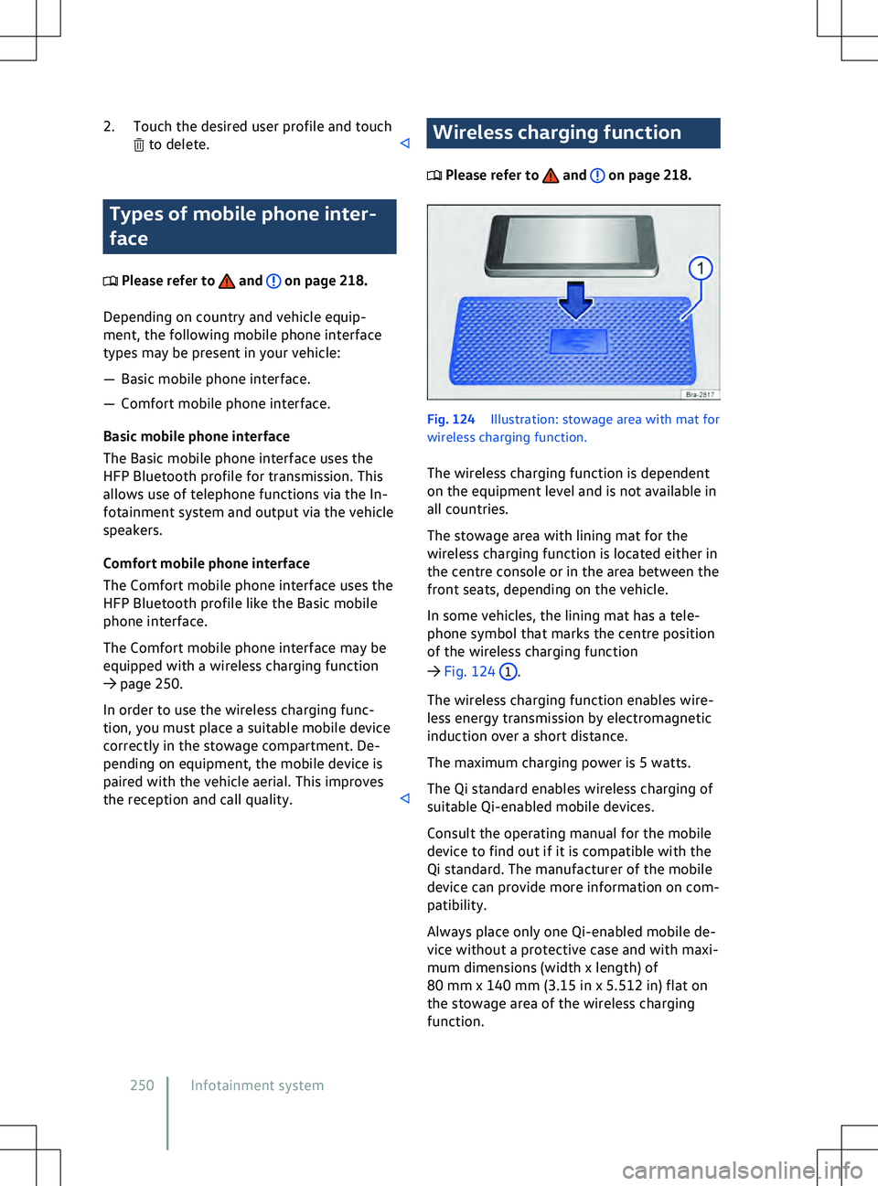 VOLKSWAGEN ID.4 2021  Owners Manual 2. Touch the desired user profile and touch
 to delete.
Types of mobile phone inter-
f
ace  Please refer to   and   on page 218.
Depending on country and v
 ehicle equip-
ment, the following mobile ph