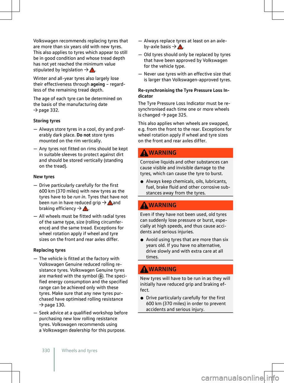 VOLKSWAGEN ID.4 2021  Owners Manual Volkswagen recommends replacing tyres that
are more than six years old with new tyres.
This also applies to tyres which appear to still
be in good condition and whose tread depth
has not yet reached t