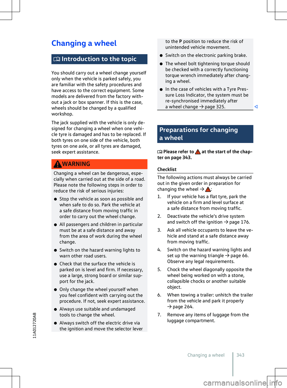 VOLKSWAGEN ID.4 2021  Owners Manual Changing a wheel
 Introduction to the topic
You should carry out a wheel change yourself
only when the v
ehicle is parked safely, you
are familiar with the safety procedures and
have access to the cor