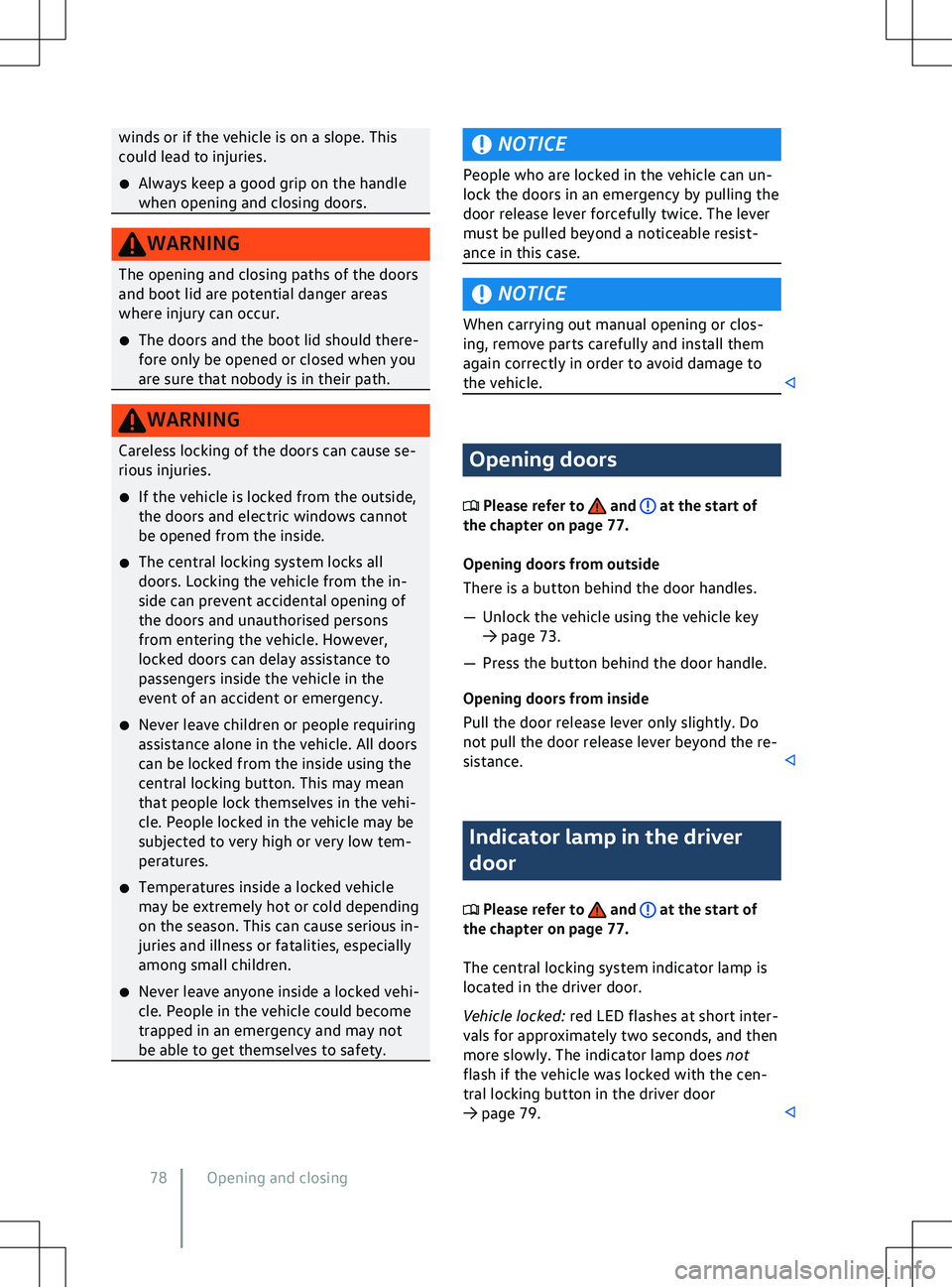 VOLKSWAGEN ID.4 2021  Owners Manual winds or if the vehicle is on a slope. This
could lead to injuries.
�x Always keep a good grip on the handle
when opening and closing doors. NOTICE
People who are locked in the vehicle can un-
lock th