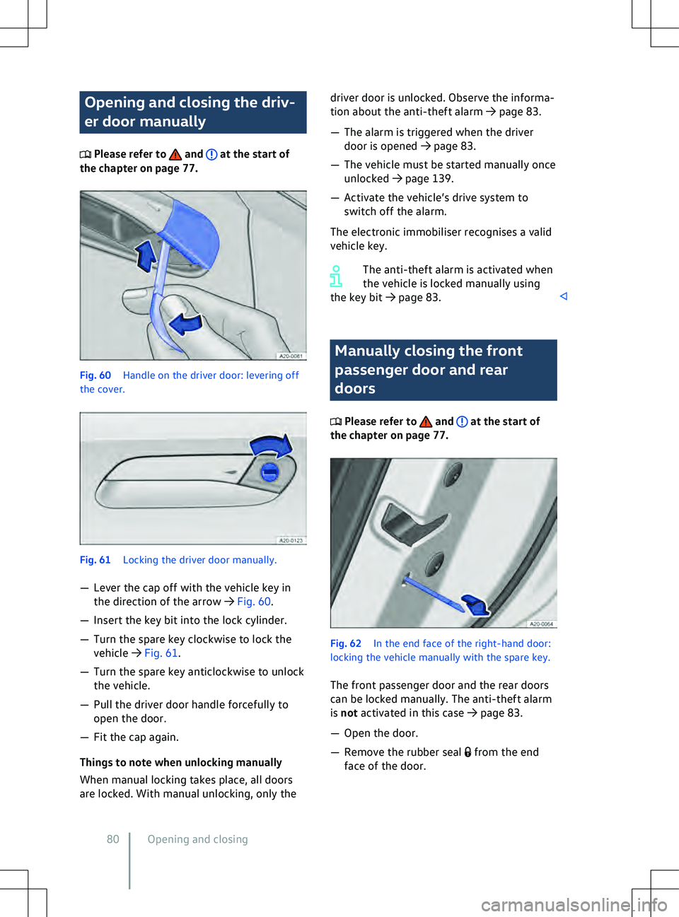 VOLKSWAGEN ID.4 2021  Owners Manual Opening and closing the driv-
er door manually
 Please refer to   and   at the start of
the chapter on page 77. Fig. 60 
Handle on the driv er door: levering off
the cover. Manually closing the front
