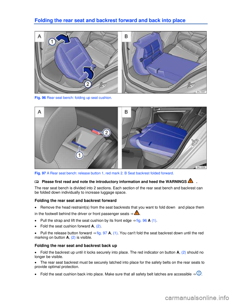 VOLKSWAGEN JETTA SPORTWAGEN 2012  Owners Manual  
 
Folding the rear seat and backrest forward and back into place 
 
Fig. 96 Rear seat bench: folding up seat cushion. 
 
Fig. 97 A Rear seat bench: release button 1, red mark 2. B Seat backrest fold