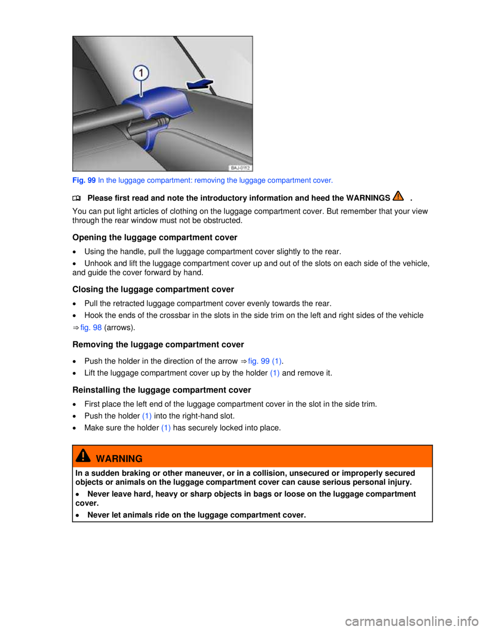 VOLKSWAGEN JETTA SPORTWAGEN 2012  Owners Manual  
 
 
Fig. 99 In the luggage compartment: removing the luggage compartment cover. 
�