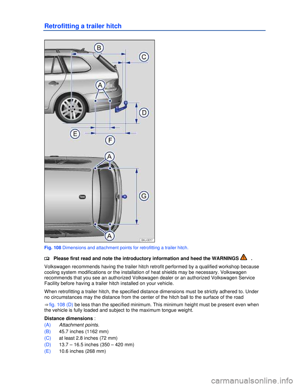 VOLKSWAGEN JETTA SPORTWAGEN 2012  Owners Manual  
 
Retrofitting a trailer hitch 
 
Fig. 108 Dimensions and attachment points for retrofitting a trailer hitch. 
�