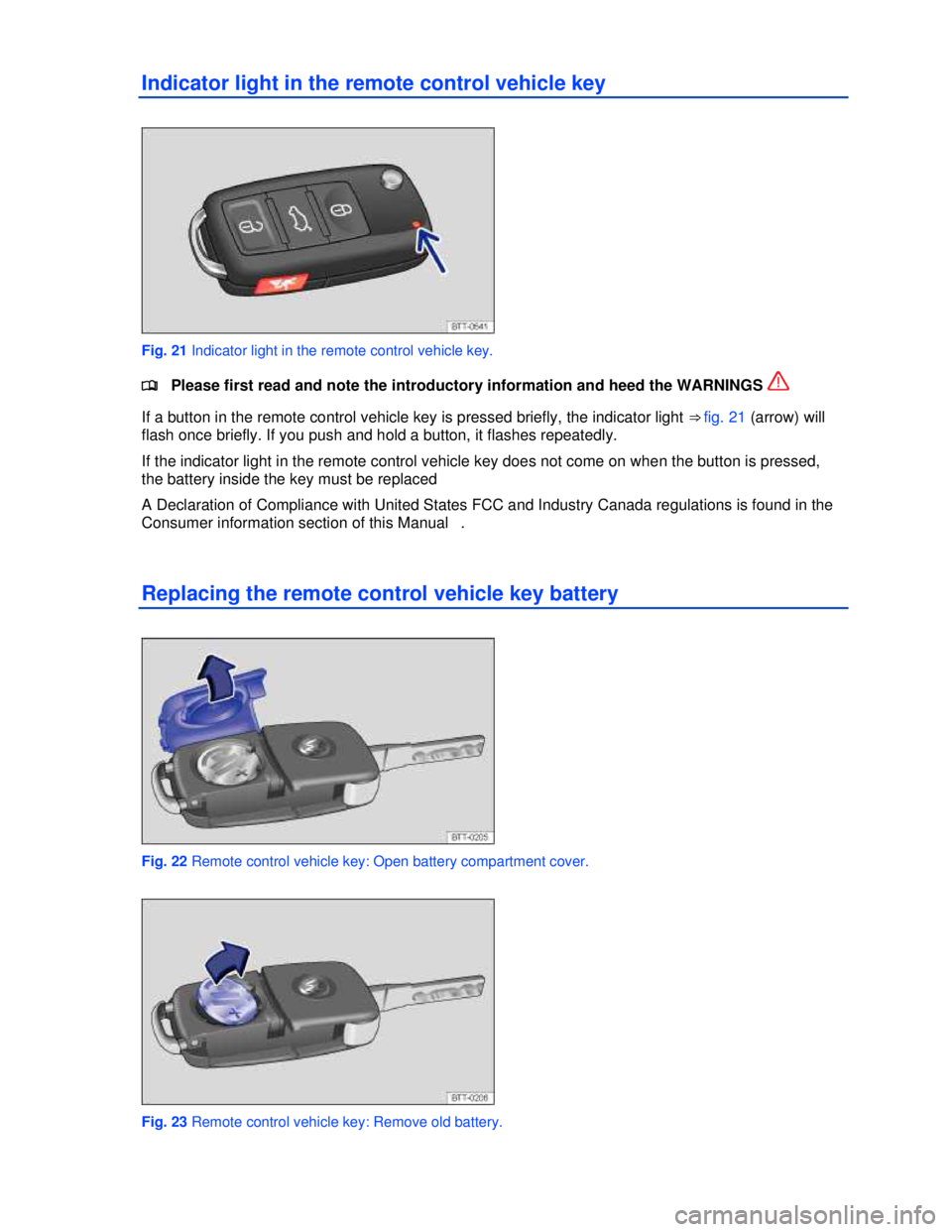 VOLKSWAGEN JETTA SPORTWAGEN 2012 Owners Guide  
 
Indicator light in the remote control vehicle key 
 
Fig. 21 Indicator light in the remote control vehicle key. 
�