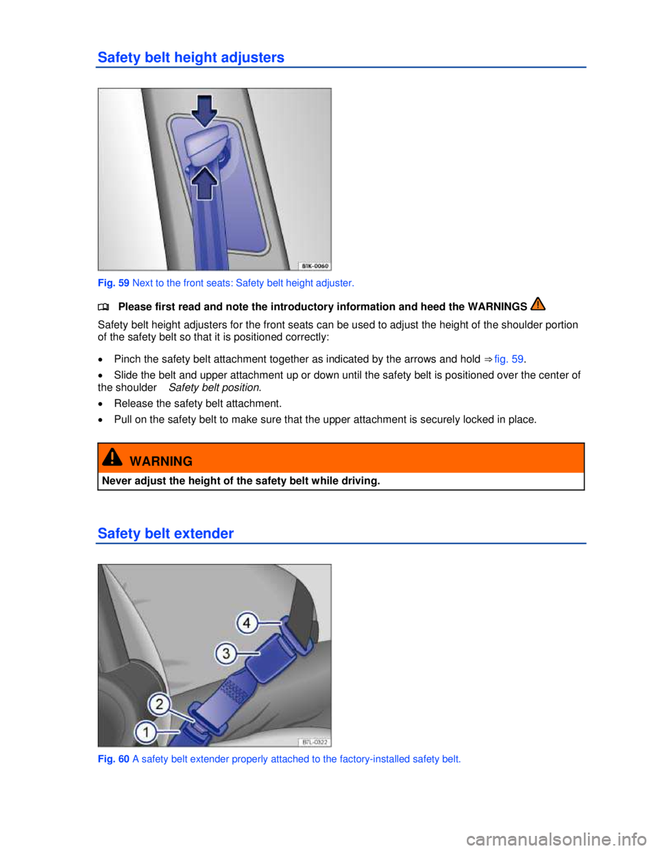 VOLKSWAGEN JETTA SPORTWAGEN 2012 Manual Online  
 
Safety belt height adjusters 
 
Fig. 59 Next to the front seats: Safety belt height adjuster. 
�