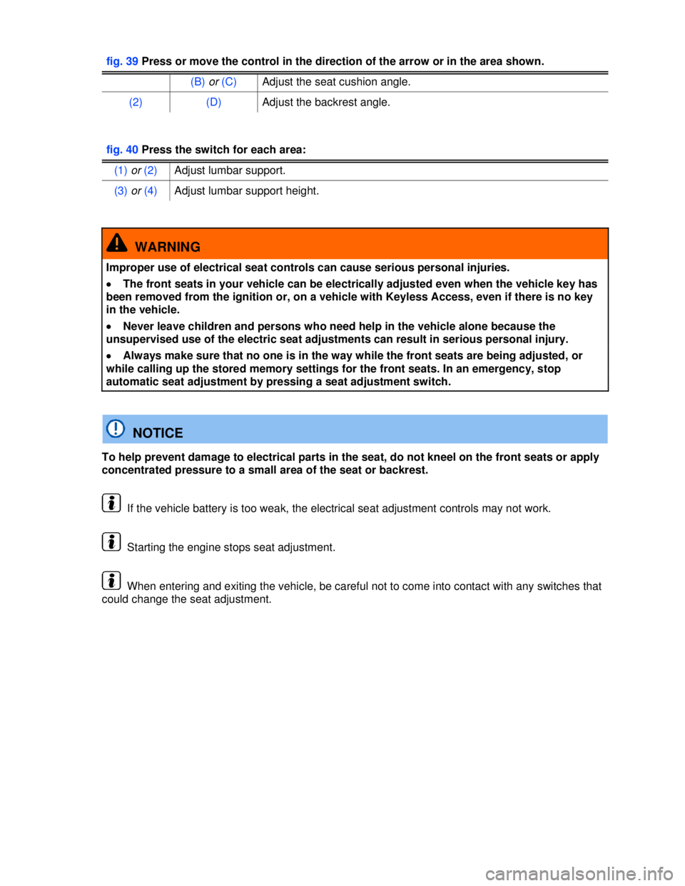 VOLKSWAGEN JETTA SPORTWAGEN 2013 Repair Manual  
 
fig. 39 Press or move the control in the direction of the arrow or in the area shown. 
(B) or (C) Adjust the seat cushion angle. 
(2) (D) Adjust the backrest angle. 
 
 
fig. 40 Press the switch f