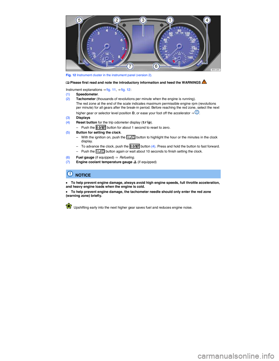 VOLKSWAGEN JETTA 2018 User Guide  
 
Fig. 12 Instrument cluster in the instrument panel (version 2). 
�