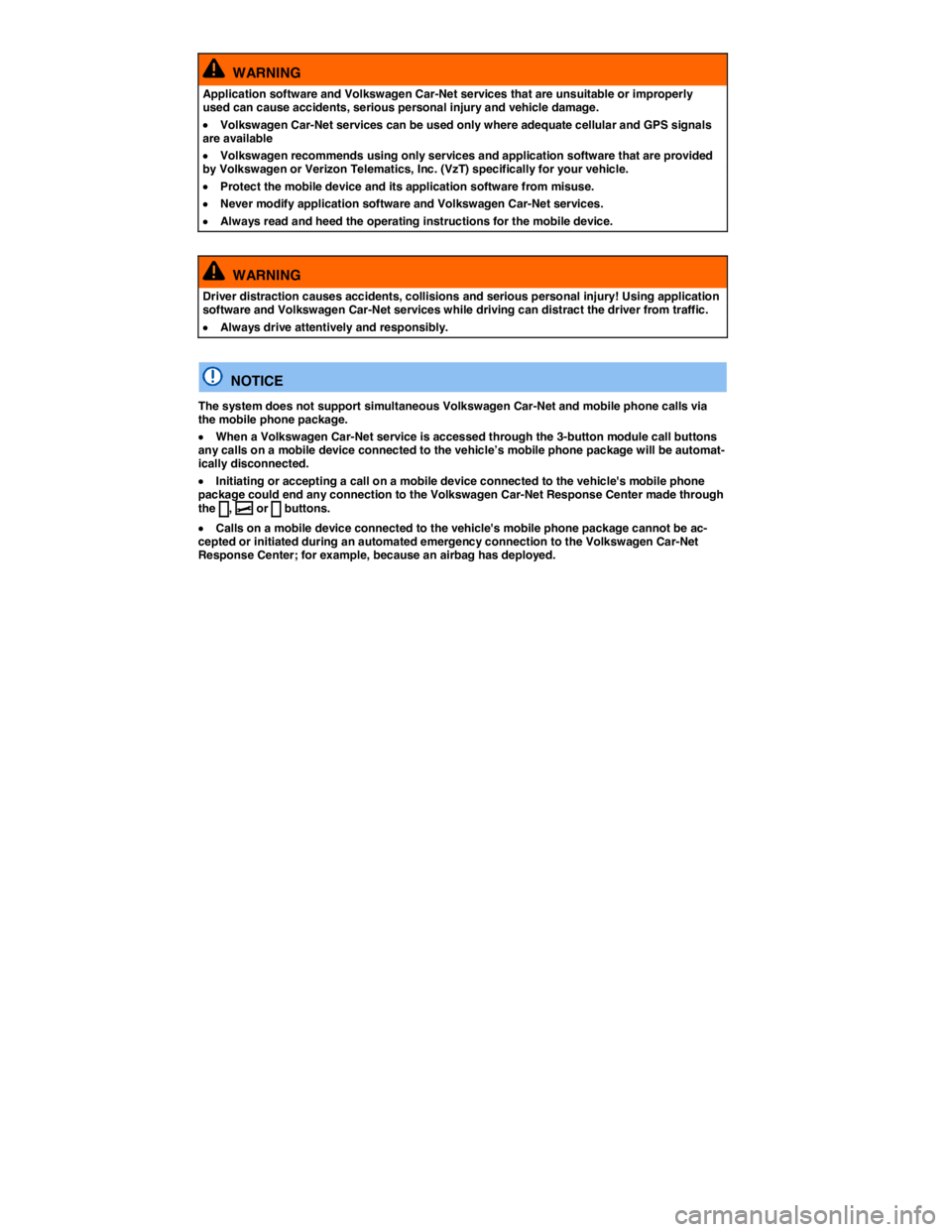 VOLKSWAGEN JETTA 2018  Owners Manual  
  WARNING 
Application software and Volkswagen Car-Net services that are unsuitable or improperly used can cause accidents, serious personal injury and vehicle damage. 
�x Volkswagen Car-Net service