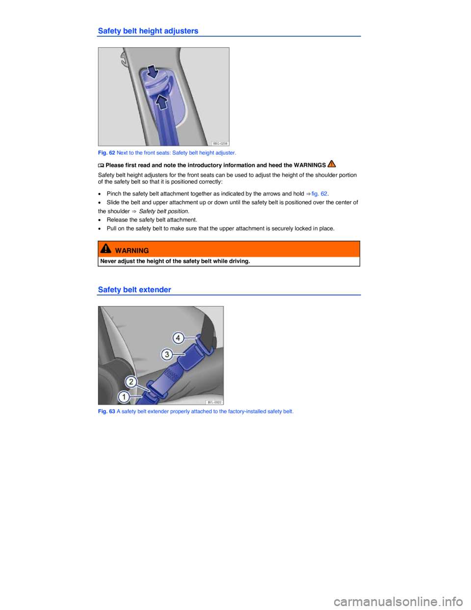 VOLKSWAGEN JETTA 2016  Owners Manual  
Safety belt height adjusters 
 
Fig. 62 Next to the front seats: Safety belt height adjuster. 
�