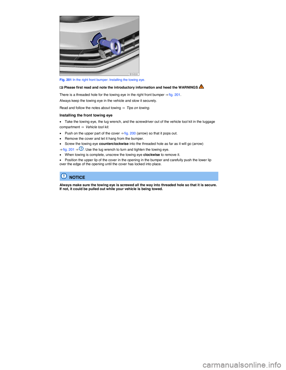 VOLKSWAGEN JETTA 2016  Owners Manual  
 
Fig. 201 In the right front bumper: Installing the towing eye. 
�