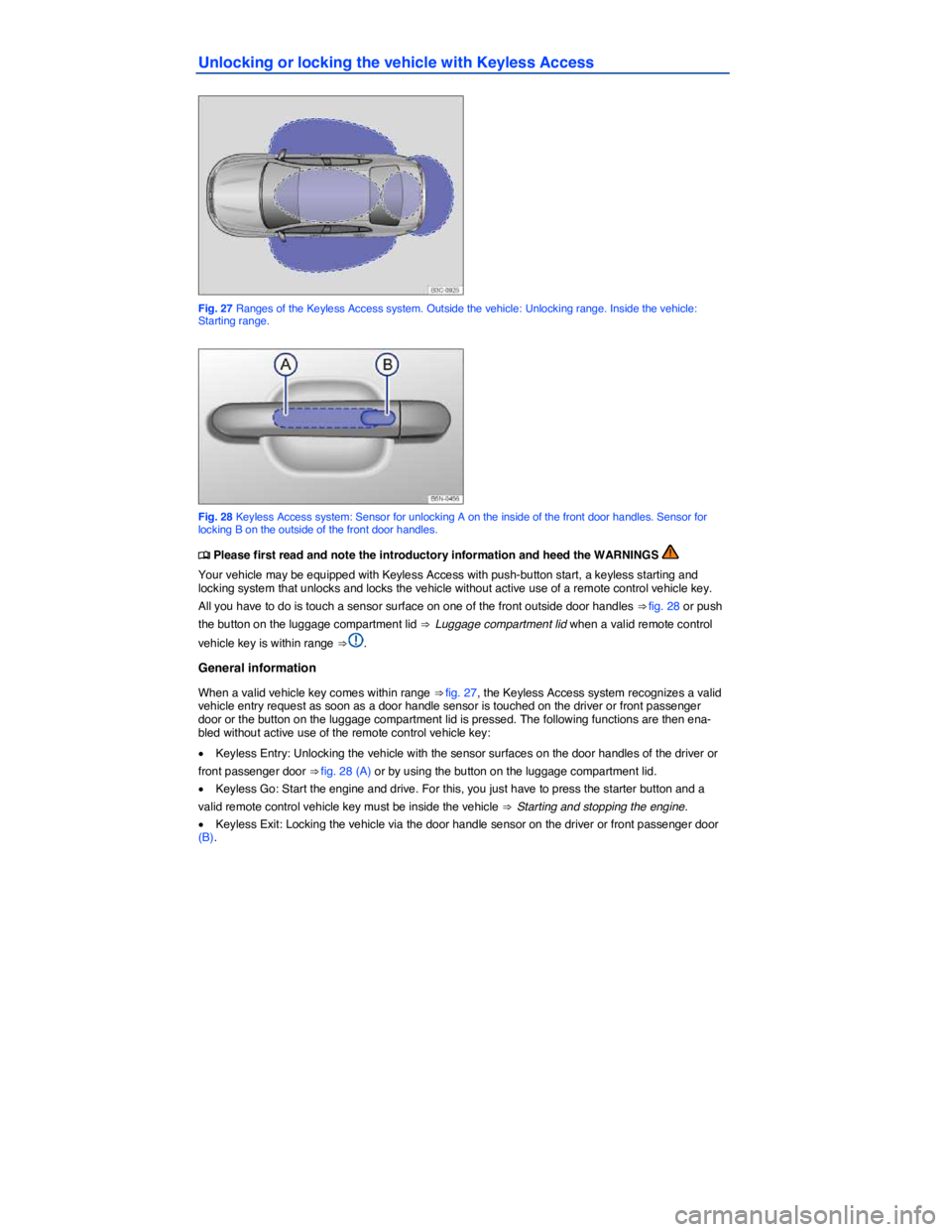 VOLKSWAGEN JETTA 2016 Owners Manual
Unlocking or locking the vehicle with Keyless Access
Fig. 27 Ranges of the Keyless Access system. Outside the vehicle: Unlocking range. Inside the vehicle: Starting range.
Fig. 28 Keyless Acce VOLKSWAGEN JETTA 2016 Owners Manual
Unlocking or locking the vehicle with Keyless Access
Fig. 27 Ranges of the Keyless Access system. Outside the vehicle: Unlocking range. Inside the vehicle: Starting range.
Fig. 28 Keyless Acce