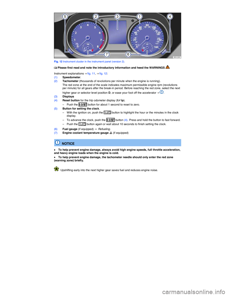 VOLKSWAGEN JETTA 2015  Owners Manual  
 
Fig. 12 Instrument cluster in the instrument panel (version 2). 
�