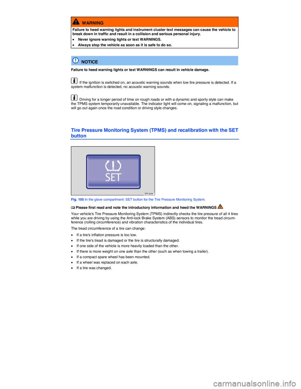VOLKSWAGEN JETTA 2015  Owners Manual  
  WARNING 
Failure to heed warning lights and instrument cluster text messages can cause the vehicle to break down in traffic and result in a collision and serious personal injury. 
�x Never ignore 