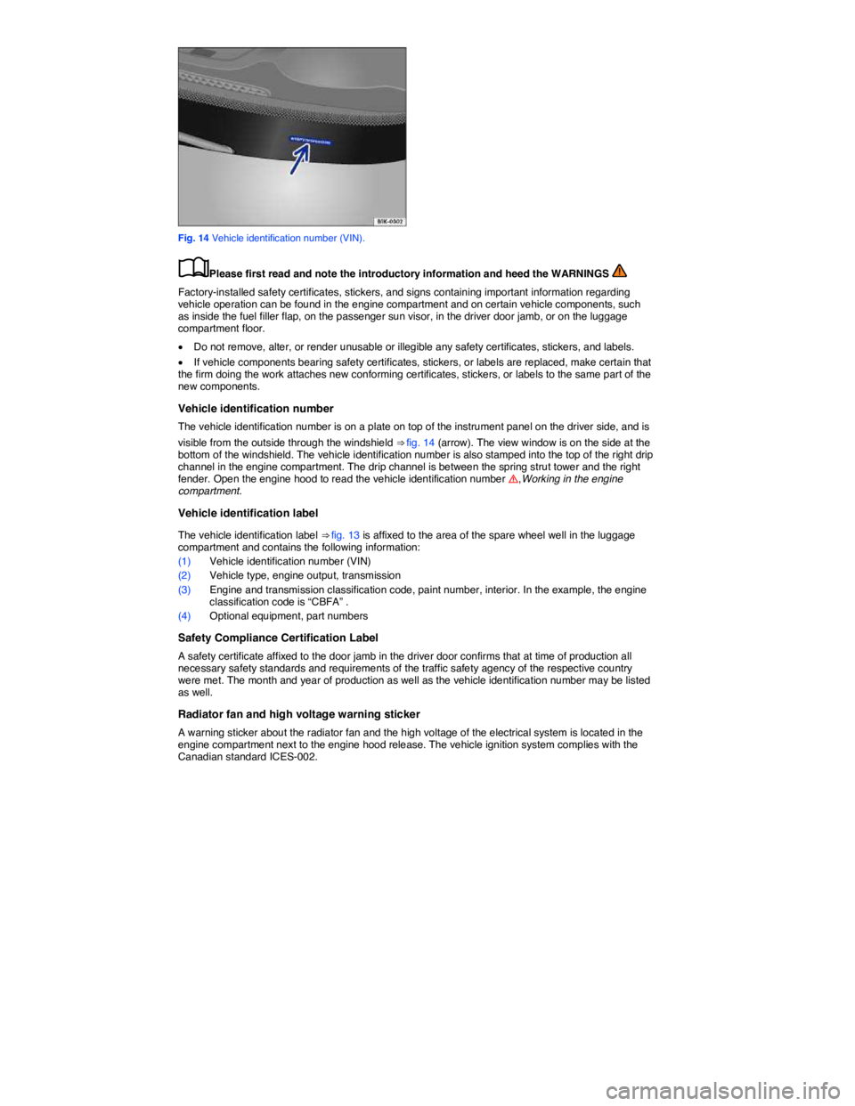 VOLKSWAGEN JETTA 2013 User Guide  
 
Fig. 14 Vehicle identification number (VIN). 
�
