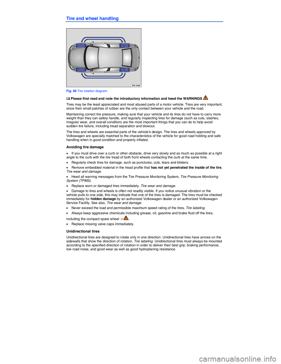 VOLKSWAGEN JETTA 2012  Owners Manual  
Tire and wheel handling 
 
Fig. 88 Tire rotation diagram. 
�