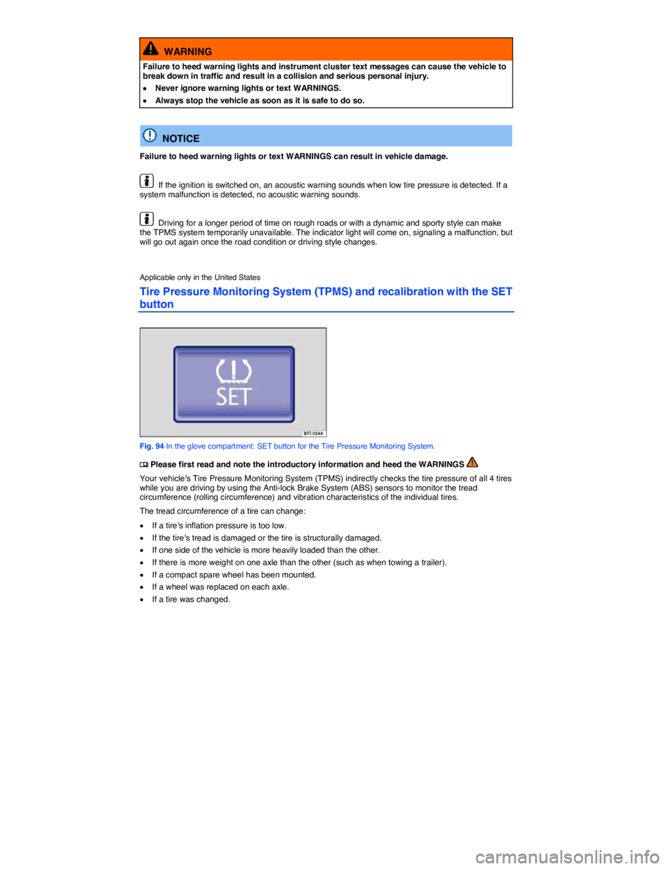 VOLKSWAGEN JETTA 2012  Owners Manual  
  WARNING 
Failure to heed warning lights and instrument cluster text messages can cause the vehicle to break down in traffic and result in a collision and serious personal injury. 
�x Never ignore 