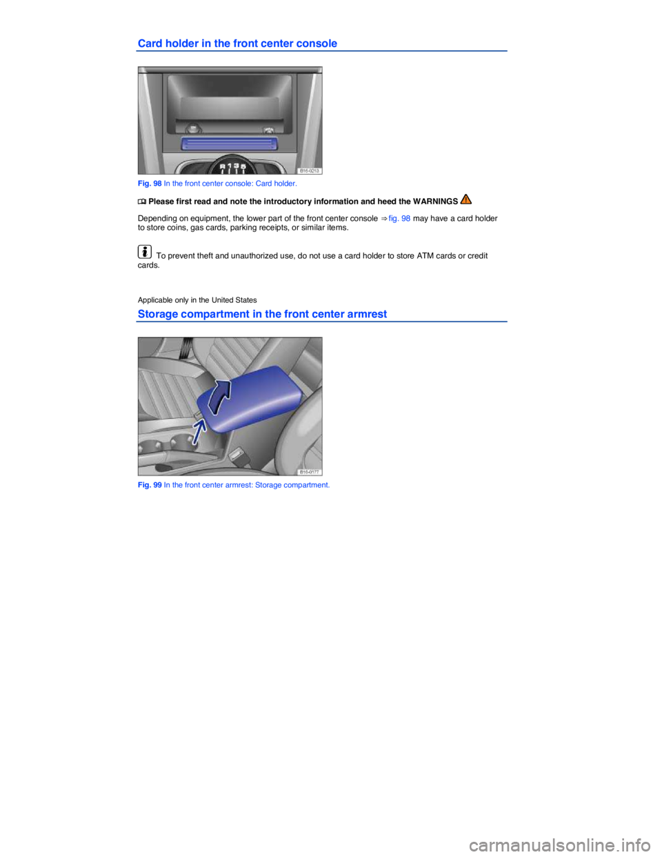 VOLKSWAGEN JETTA 2012  Owners Manual  
Card holder in the front center console 
 
Fig. 98 In the front center console: Card holder. 
�