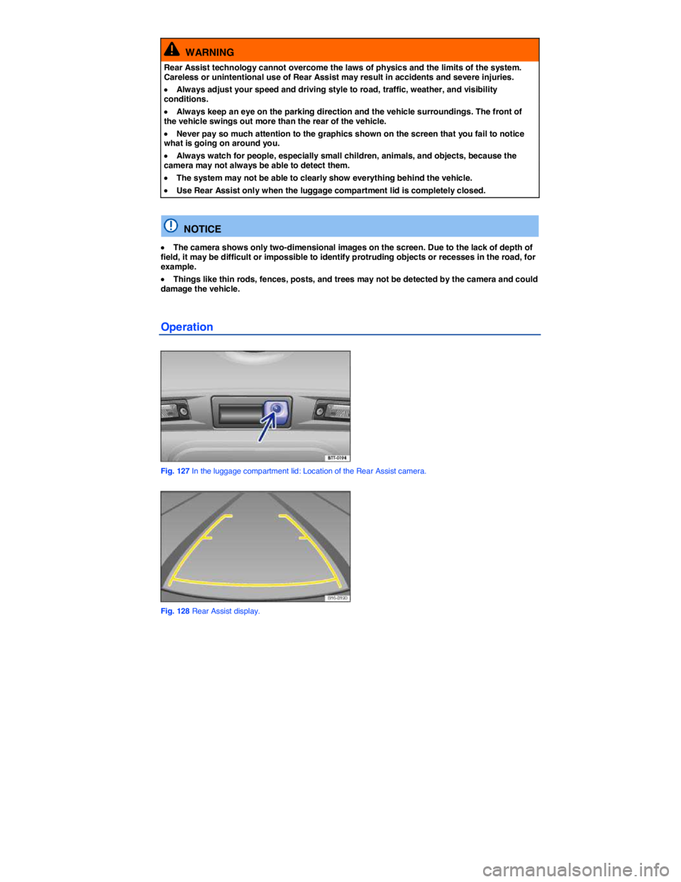 VOLKSWAGEN JETTA 2012  Owners Manual  
  WARNING 
Rear Assist technology cannot overcome the laws of physics and the limits of the system. Careless or unintentional use of Rear Assist may result in accidents and severe injuries. 
�x Alwa