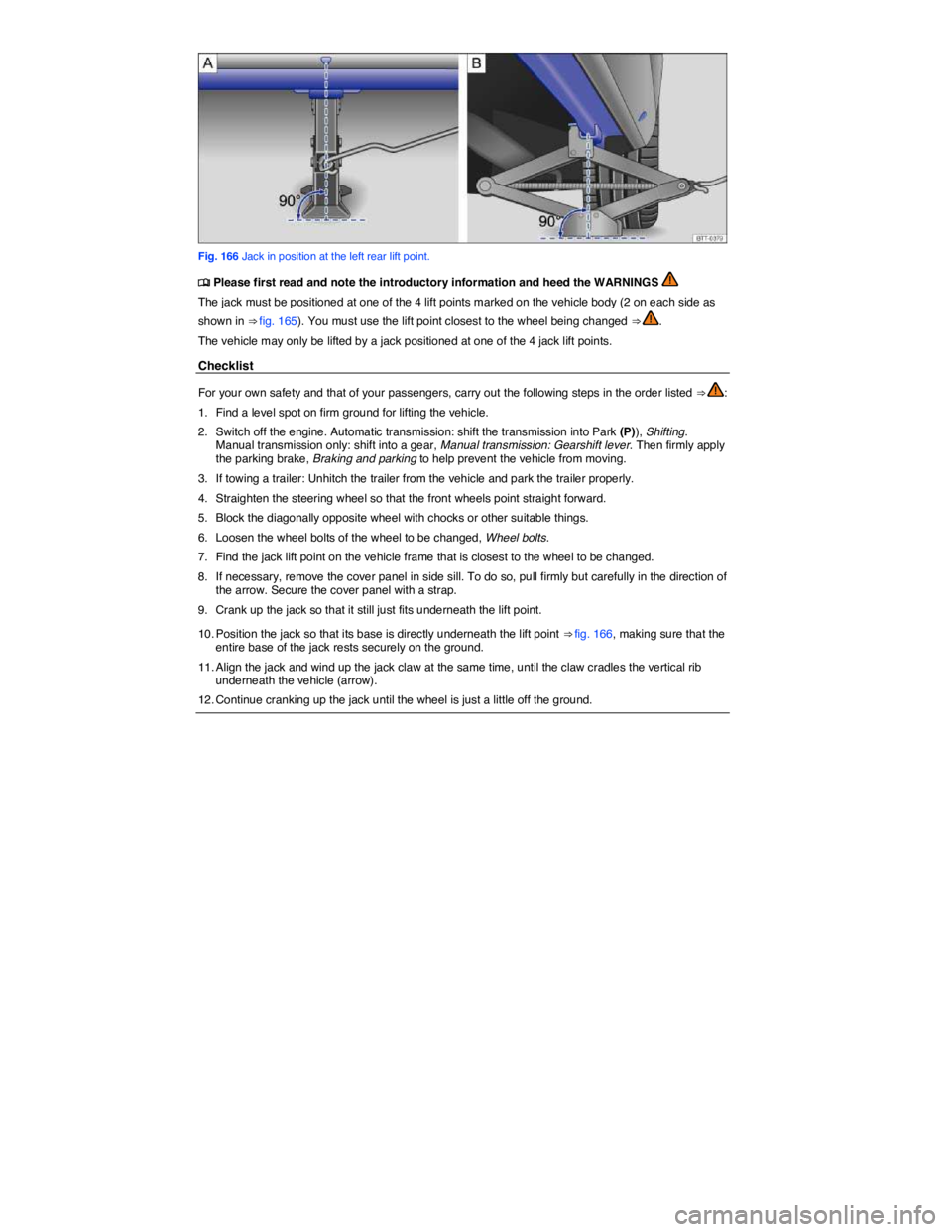 VOLKSWAGEN JETTA 2012  Owners Manual  
 
Fig. 166 Jack in position at the left rear lift point. 
�