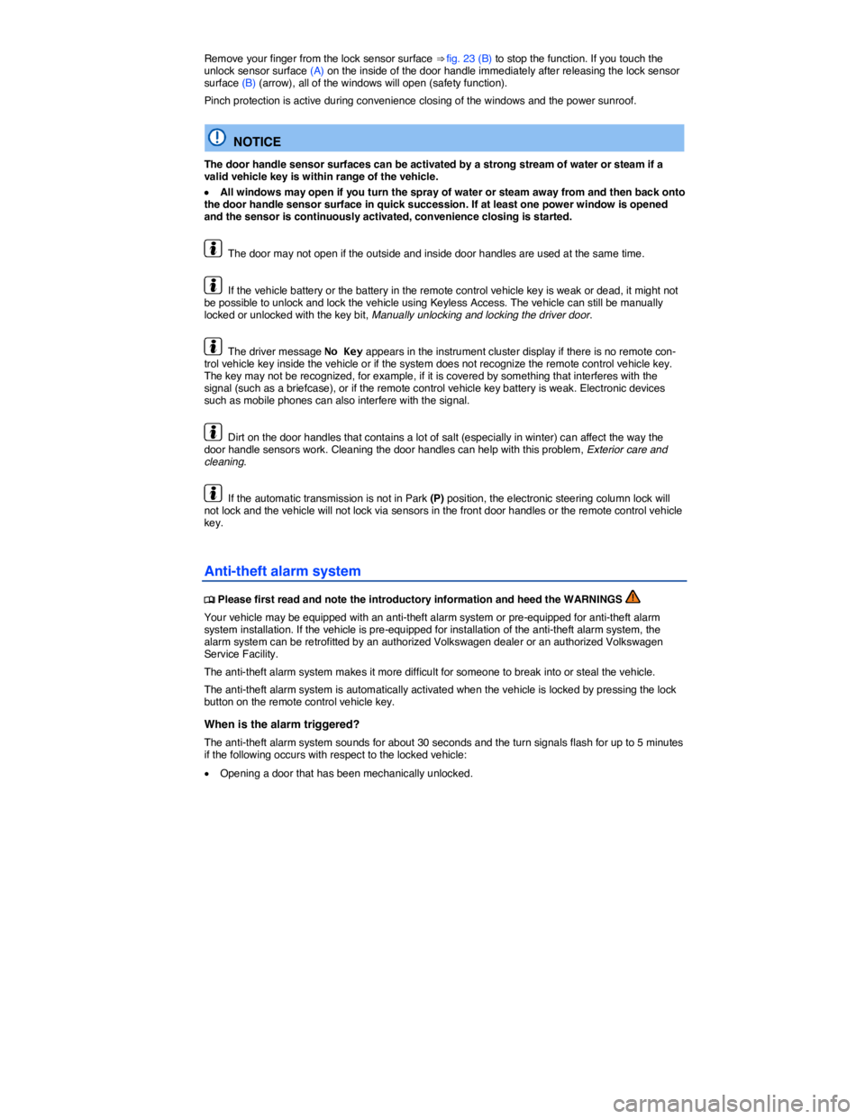 VOLKSWAGEN JETTA 2012 Owners Guide  
Remove your finger from the lock sensor surface ⇒ fig. 23 (B) to stop the function. If you touch the unlock sensor surface (A) on the inside of the door handle immediately after releasing the lo