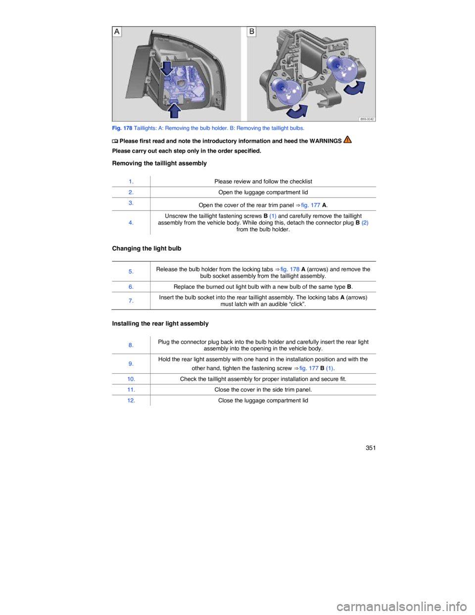VOLKSWAGEN JETTA 2012  Owners Manual    351 
 
Fig. 178 Taillights: A: Removing the bulb holder. B: Removing the taillight bulbs. 
�