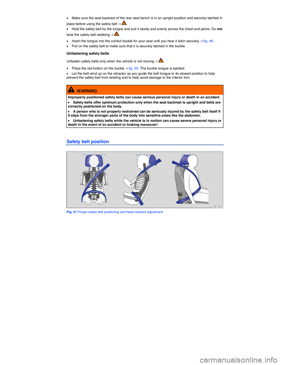 VOLKSWAGEN JETTA 2012 Manual PDF  
�x Make sure the seat backrest of the rear seat bench is in an upright position and securely latched in 
place before using the safety belt ⇒ . 
�x Hold the safety belt by the tongue and pull it
