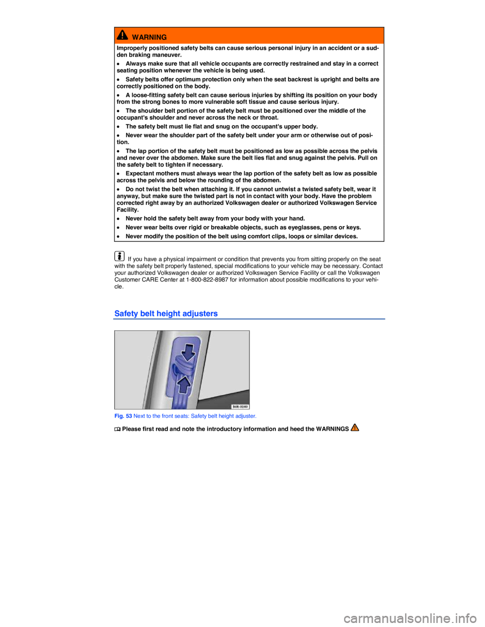 VOLKSWAGEN JETTA 2012 Manual PDF  
  WARNING 
Improperly positioned safety belts can cause serious personal injury in an accident or a sud-den braking maneuver. 
�x Always make sure that all vehicle occupants are correctly restrained