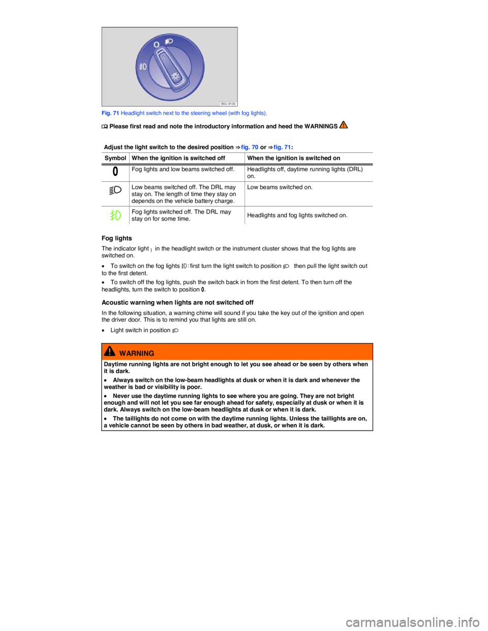 VOLKSWAGEN JETTA 2012 Manual Online  
 
Fig. 71 Headlight switch next to the steering wheel (with fog lights). 
�